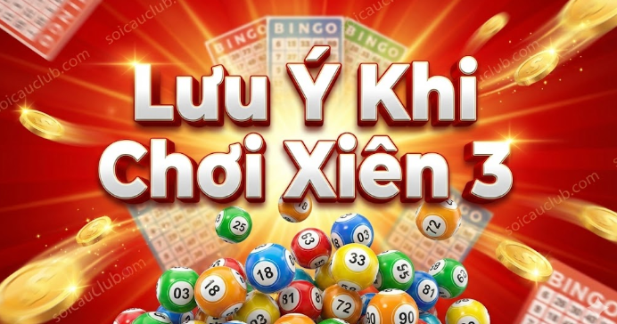Lưu Ý Khi Chơi Xiên 3