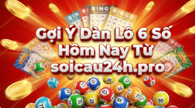 Gợi Ý Dàn Lô 6 Số Hôm Nay Từ soicau24h.pro
