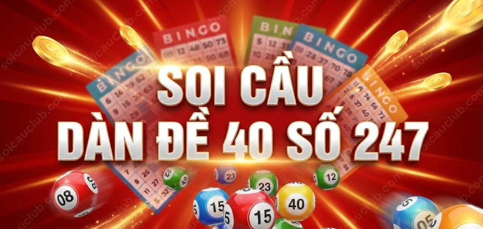 Soi Cầu Dàn Đề 40 Số 247