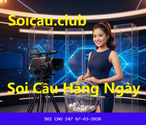 Soi Cầu 247 Miền Bắc 07-03-2026 - Dự Đoán XSMB 247 07/03/2026